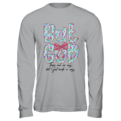 But God There Was No Way But God Made A Way Christian Women Shirt & Hoodie | teecentury