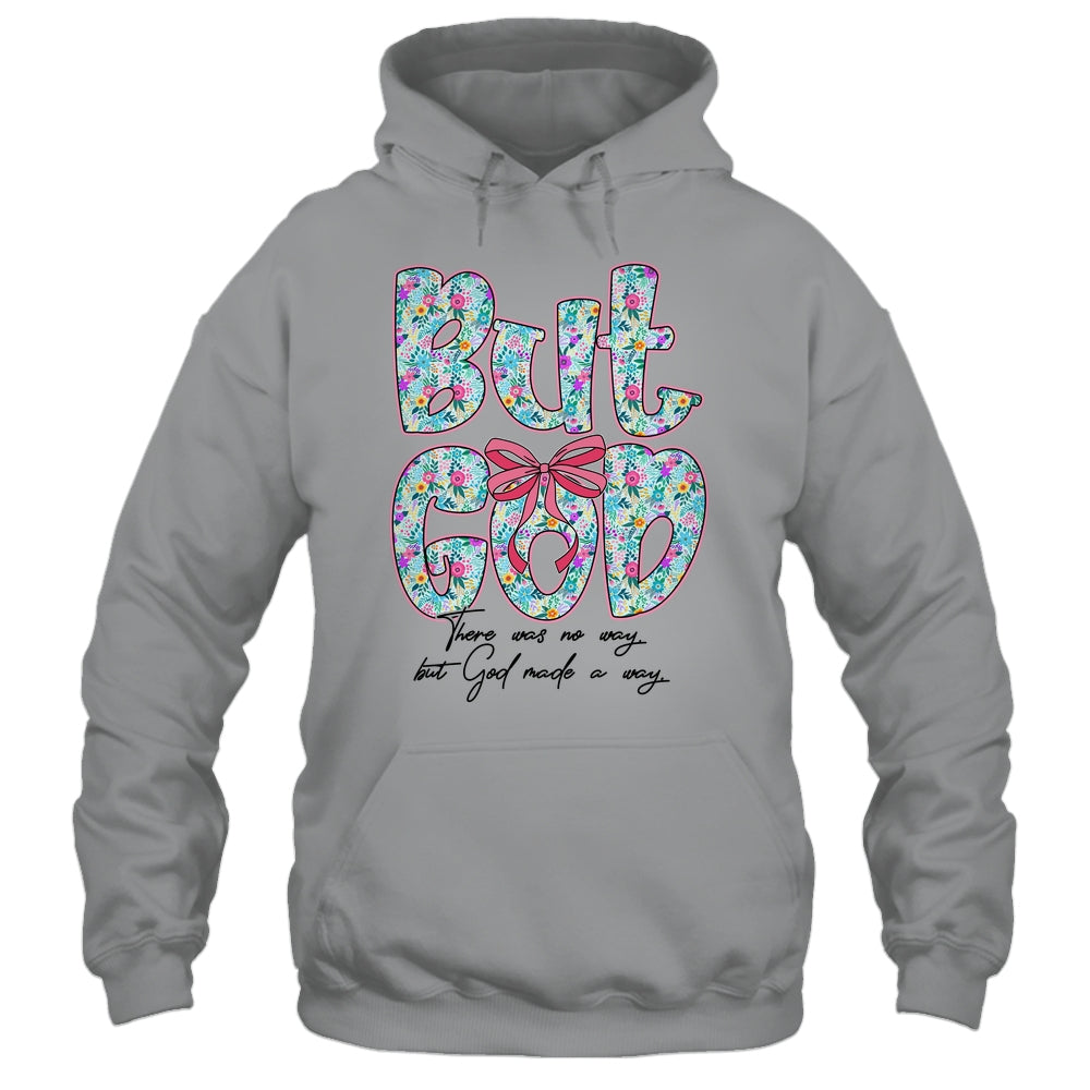But God There Was No Way But God Made A Way Christian Women Shirt & Hoodie | teecentury