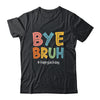 Bye Bruh Last Day Of School Teacher Appreciation Boys Girls Shirt & Hoodie | teecentury