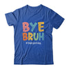 Bye Bruh Last Day Of School Teacher Appreciation Boys Girls Shirt & Hoodie | teecentury