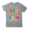 Bye Bruh Teacher Happy Last Day School Hello Summer Groovy Shirt & Tank Top | teecentury
