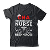 CNA Humor Because Even Nurses Need Heroes Funny Nursing Shirt & Hoodie | teecentury