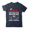 CNA Humor Because Even Nurses Need Heroes Funny Nursing Shirt & Hoodie | teecentury