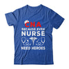CNA Humor Because Even Nurses Need Heroes Funny Nursing Shirt & Hoodie | teecentury