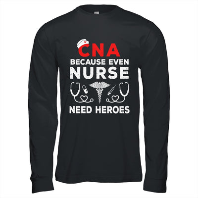 CNA Humor Because Even Nurses Need Heroes Funny Nursing Shirt & Hoodie | teecentury