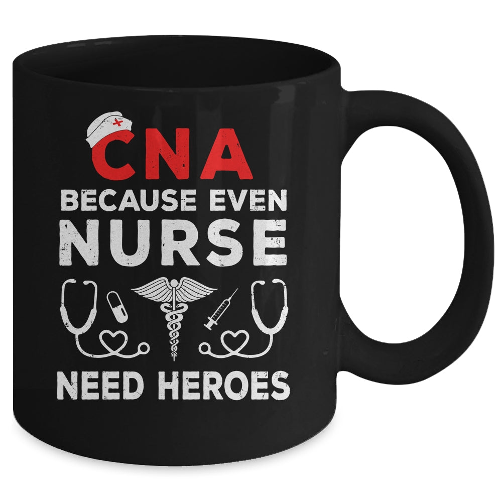 CNA Humor Because Even Nurses Need Heroes Funny Nursing Mug | teecentury