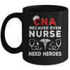 CNA Humor Because Even Nurses Need Heroes Funny Nursing Mug | teecentury