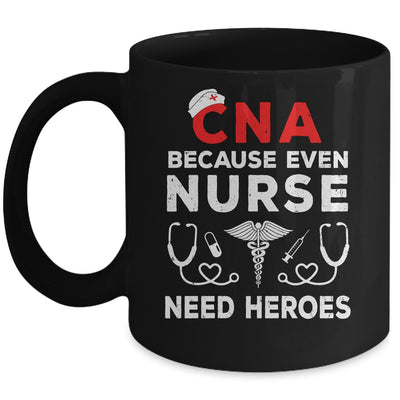CNA Humor Because Even Nurses Need Heroes Funny Nursing Mug | teecentury