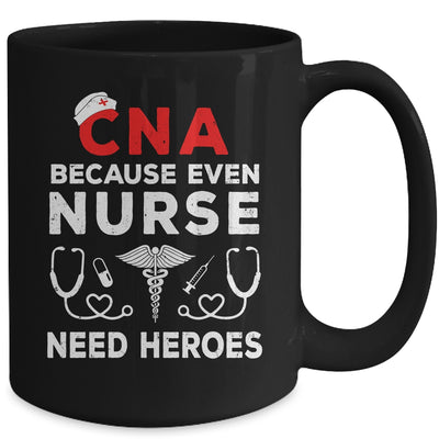 CNA Humor Because Even Nurses Need Heroes Funny Nursing Mug | teecentury
