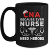 CNA Humor Because Even Nurses Need Heroes Funny Nursing Mug | teecentury