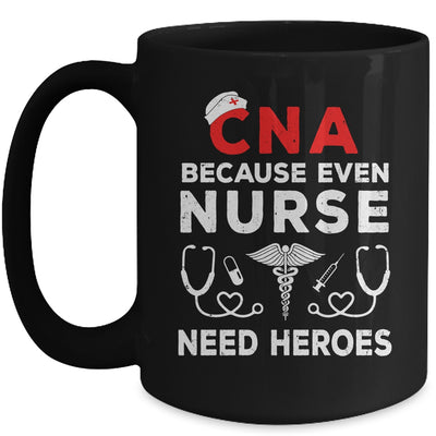 CNA Humor Because Even Nurses Need Heroes Funny Nursing Mug | teecentury