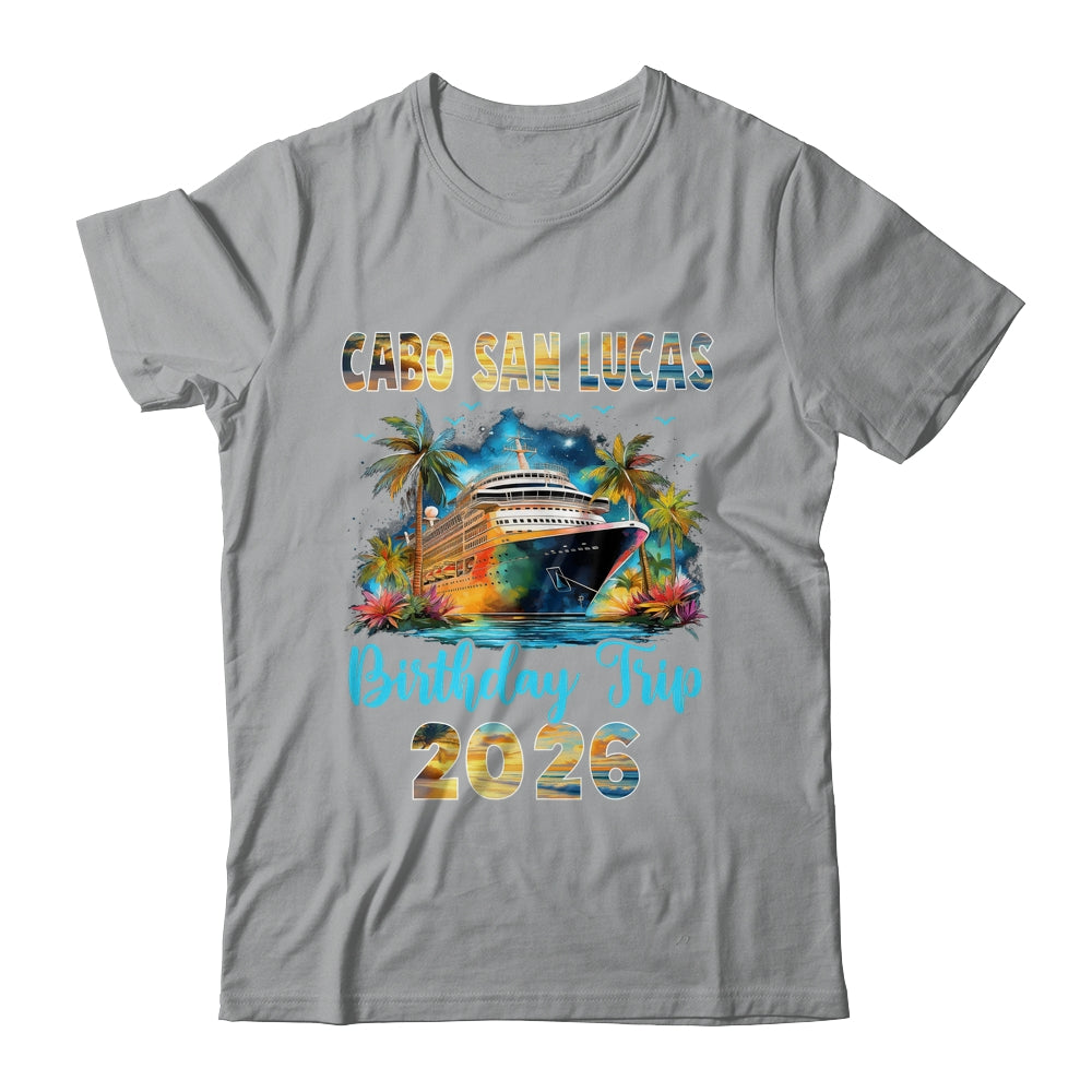 Cabo San Lucas Birthday Trip 2026 Birthday Cruise Party Vacation Shirt & Tank Top | teecentury