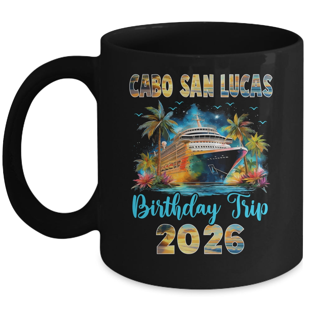 Cabo San Lucas Birthday Trip 2026 Birthday Cruise Party Vacation Mug | teecentury