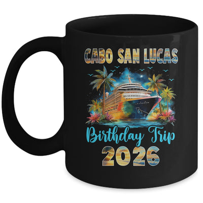 Cabo San Lucas Birthday Trip 2026 Birthday Cruise Party Vacation Mug | teecentury