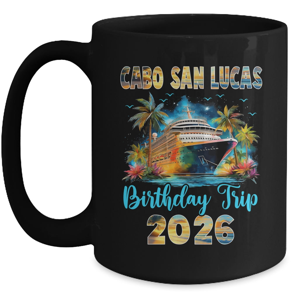 Cabo San Lucas Birthday Trip 2026 Birthday Cruise Party Vacation Mug | teecentury