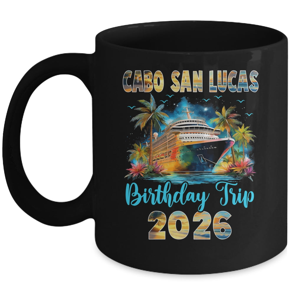 Cabo San Lucas Birthday Trip 2026 Family Birthday Cruise Vacation Mug | teecentury