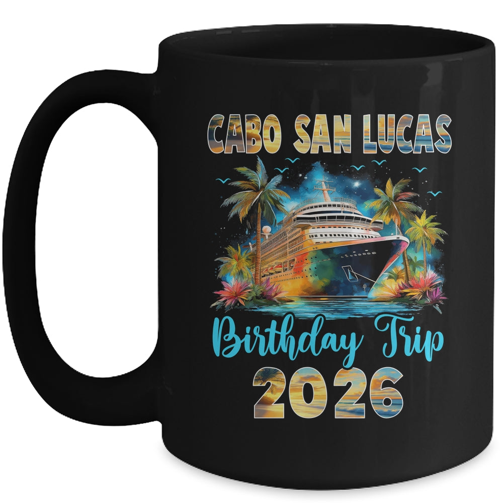 Cabo San Lucas Birthday Trip 2026 Family Birthday Cruise Vacation Mug | teecentury