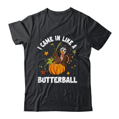 Came In Like A Butterball Funny Thanksgiving Men Women Shirt & Hoodie | teecentury