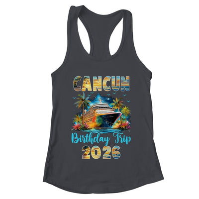 Cancun Birthday Trip 2026 Birthday Cruise Party Vacation Shirt & Tank Top | teecentury