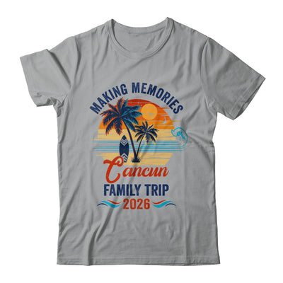 Cancun Family Vacation 2026 Making Memories Trip Shirt & Tank Top | teecentury