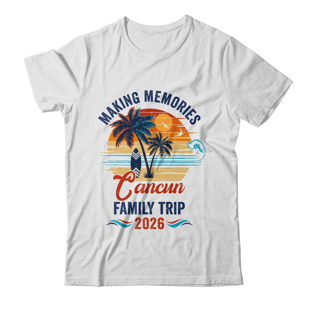 Cancun Family Vacation 2026 Making Memories Trip Shirt & Tank Top | teecentury