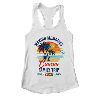 Cancun Family Vacation 2026 Making Memories Trip Shirt & Tank Top | teecentury