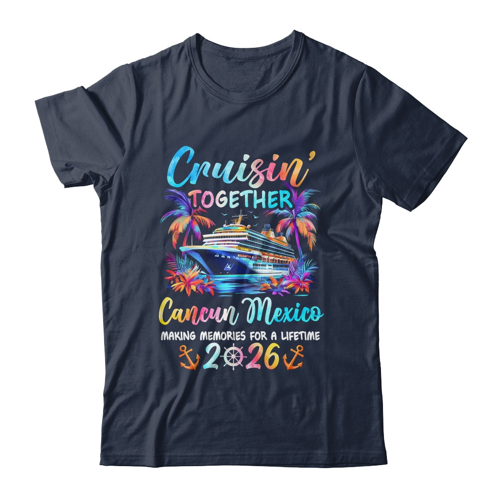 Cancun Mexico Cruise 2026 Family Cruisin' Vacation Together Shirt & Tank Top | teecentury