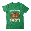Chillin With My Turkeys Thanksgiving Family Dinner Shirt & Sweatshirt | teecentury