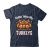 Chillin With My Turkeys Thanksgiving Family Dinner Shirt & Sweatshirt | teecentury