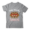 Chillin With My Turkeys Thanksgiving Family Dinner Shirt & Sweatshirt | teecentury