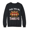 Chillin With My Turkeys Thanksgiving Family Dinner Shirt & Sweatshirt | teecentury