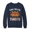 Chillin With My Turkeys Thanksgiving Family Dinner Shirt & Sweatshirt | teecentury