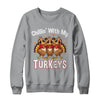 Chillin With My Turkeys Thanksgiving Family Dinner Shirt & Sweatshirt | teecentury