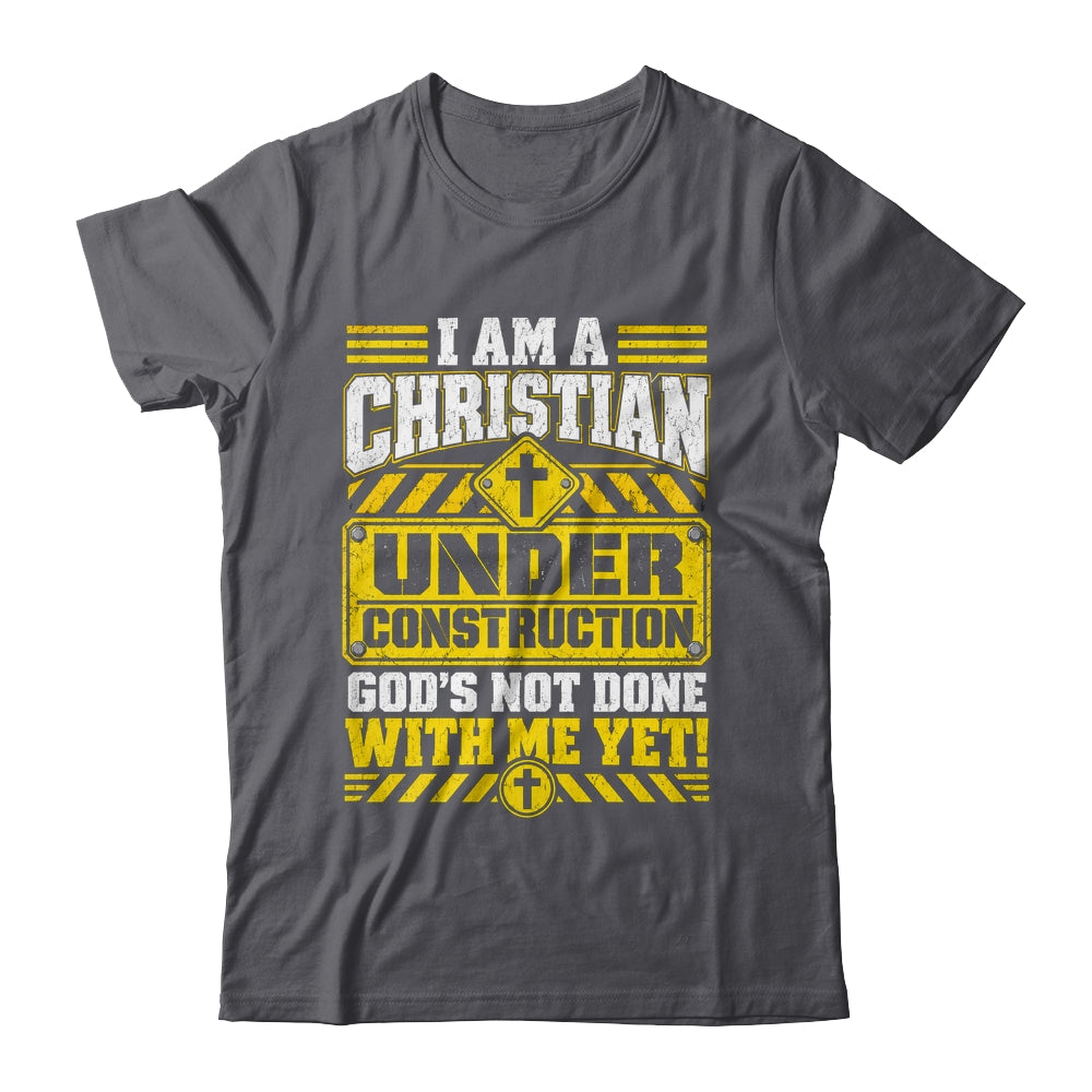 Christian Faith Under Construction God's Not Done With Me Shirt & Hoodie | teecentury