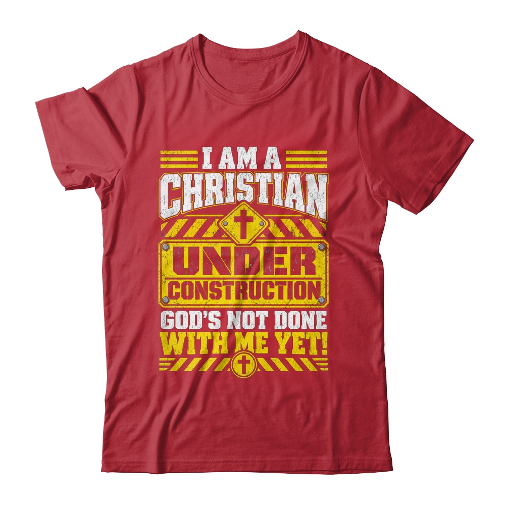 Christian Faith Under Construction God's Not Done With Me Shirt & Hoodie | teecentury