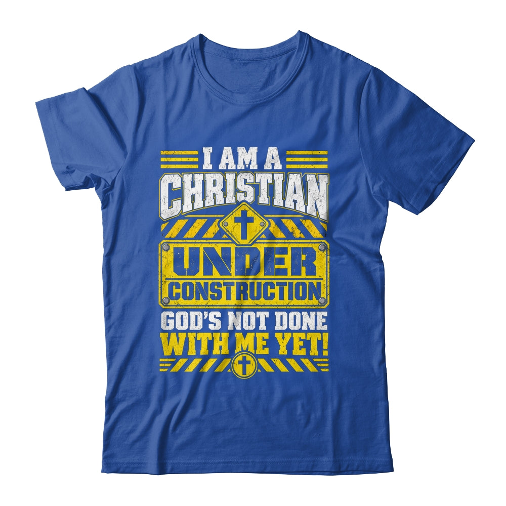 Christian Faith Under Construction God's Not Done With Me Shirt & Hoodie | teecentury