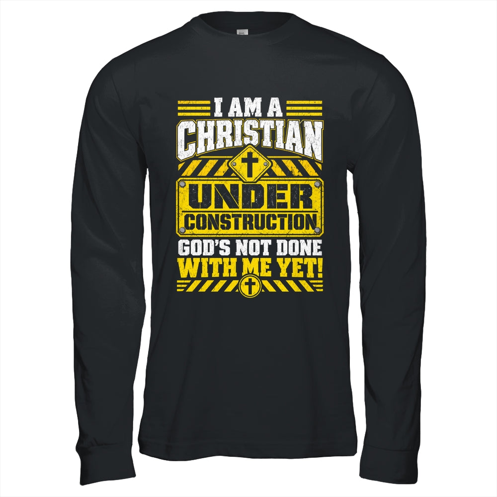 Christian Faith Under Construction God's Not Done With Me Shirt & Hoodie | teecentury