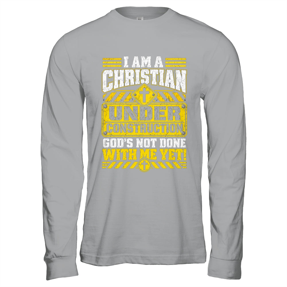 Christian Faith Under Construction God's Not Done With Me Shirt & Hoodie | teecentury