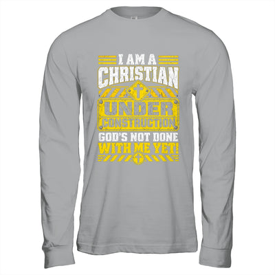 Christian Faith Under Construction God's Not Done With Me Shirt & Hoodie | teecentury
