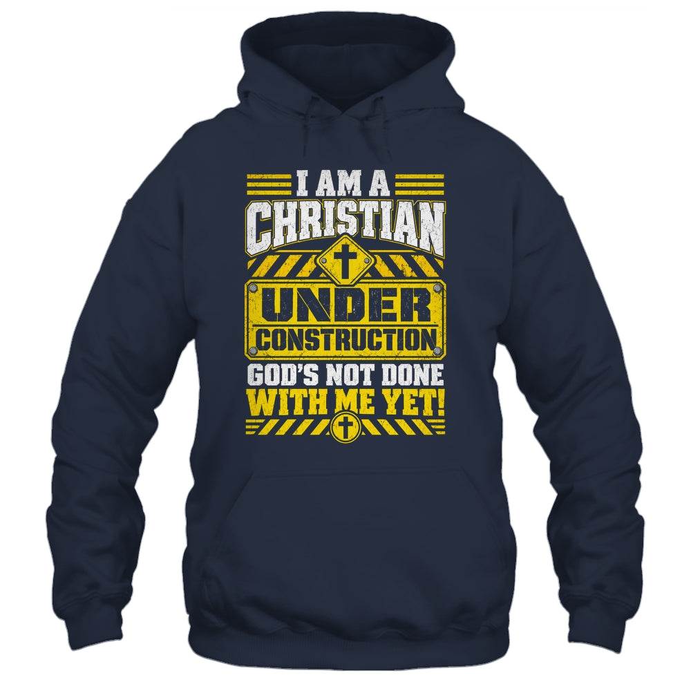 Christian Faith Under Construction God's Not Done With Me Shirt & Hoodie | teecentury