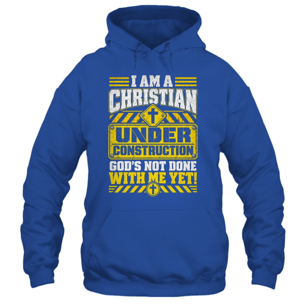 Christian Faith Under Construction God's Not Done With Me Shirt & Hoodie | teecentury