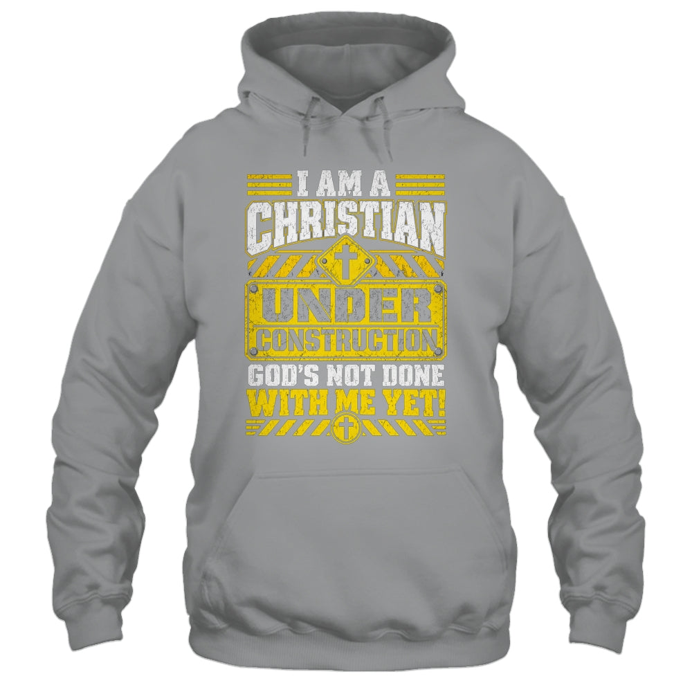 Christian Faith Under Construction God's Not Done With Me Shirt & Hoodie | teecentury