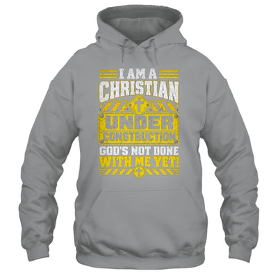 Christian Faith Under Construction God's Not Done With Me Shirt & Hoodie | teecentury