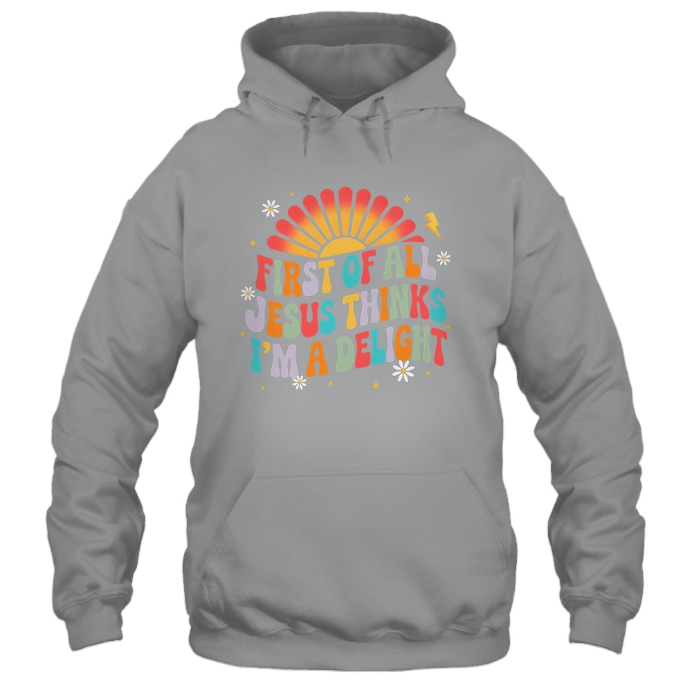 Christian Vintage First Of All Jesus Thinks I'm A Delight Shirt & Hoodie | teecentury