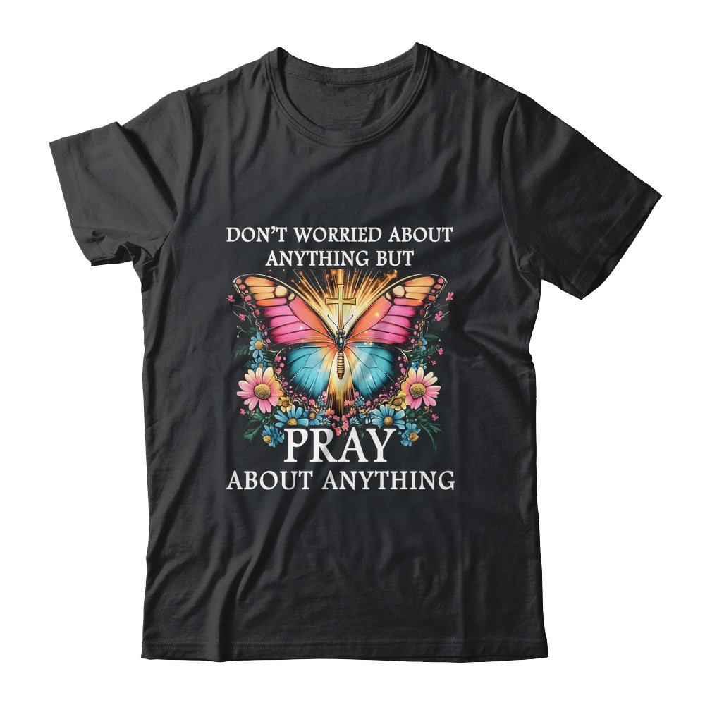 Christian Women Faith Butterfly Cross Pray About Everything Shirt & Hoodie | teecentury