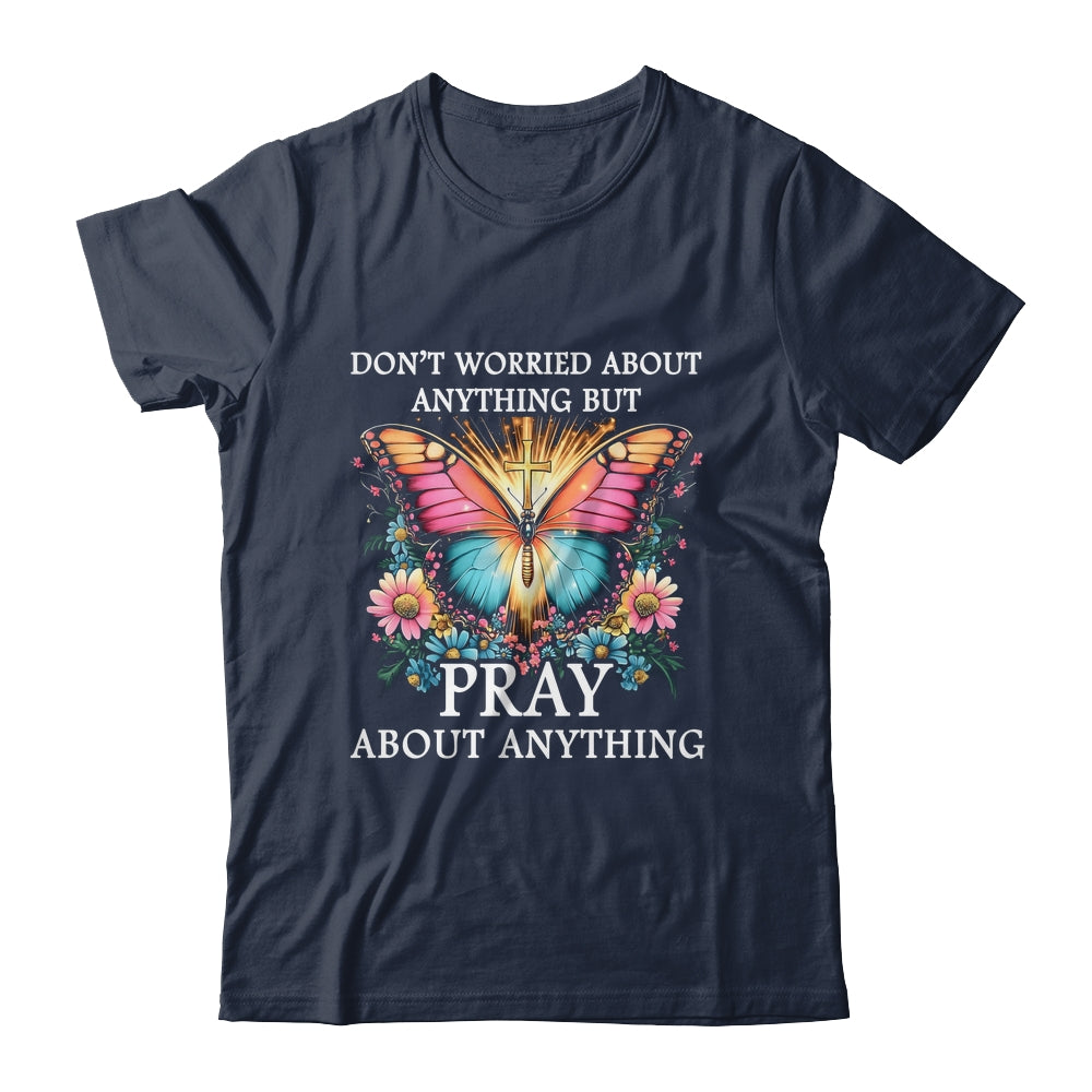Christian Women Faith Butterfly Cross Pray About Everything Shirt & Hoodie | teecentury