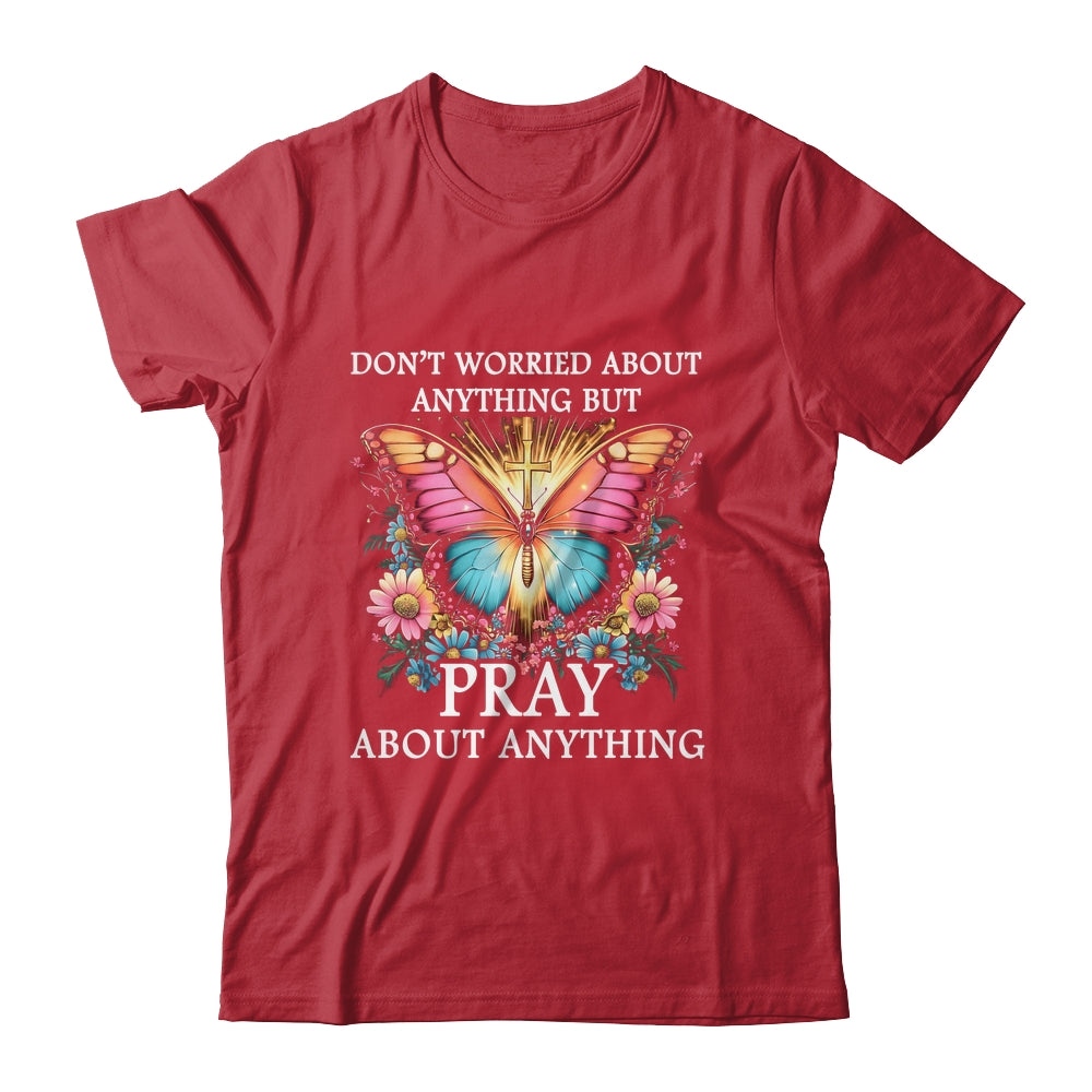 Christian Women Faith Butterfly Cross Pray About Everything Shirt & Hoodie | teecentury