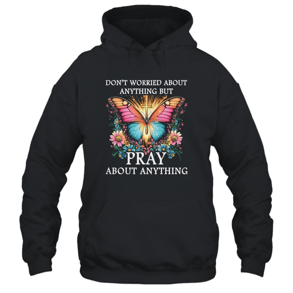 Christian Women Faith Butterfly Cross Pray About Everything Shirt & Hoodie | teecentury