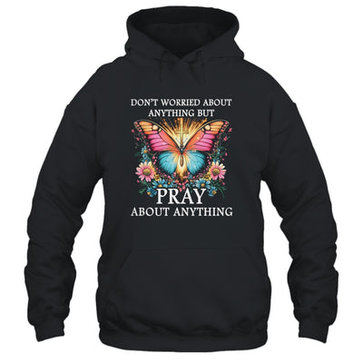 Christian Women Faith Butterfly Cross Pray About Everything Shirt & Hoodie | teecentury