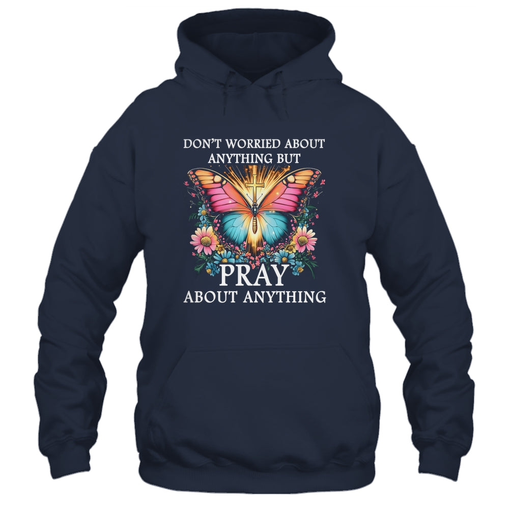 Christian Women Faith Butterfly Cross Pray About Everything Shirt & Hoodie | teecentury